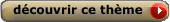 Découvrir ce thème Découvrir ce thème