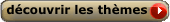 D�couvrir tous les th�mes