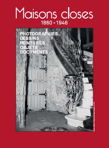Maisons closes, Prostitution,  Bordels, Bordels de feimmes, Bordels d'hommes,  Lupanars, Le Chabanais, Le One Two Two, Le Sphinx, la Fleur Blanche, l'Etoile de kleber,  le Panier Fleuri, le Palais Oriental de Reims, Marhte Richarc, Brassaï, Barssai